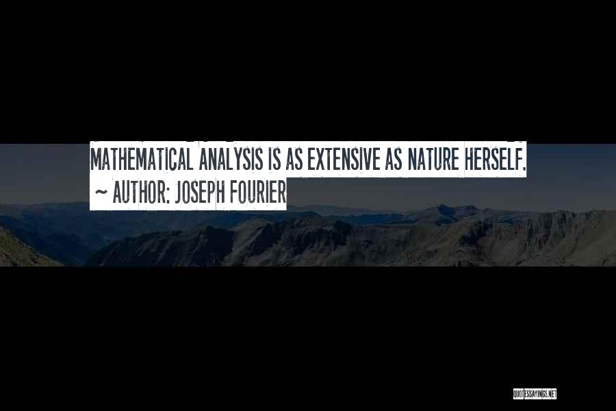 Joseph Fourier Quotes: Mathematical Analysis Is As Extensive As Nature Herself.