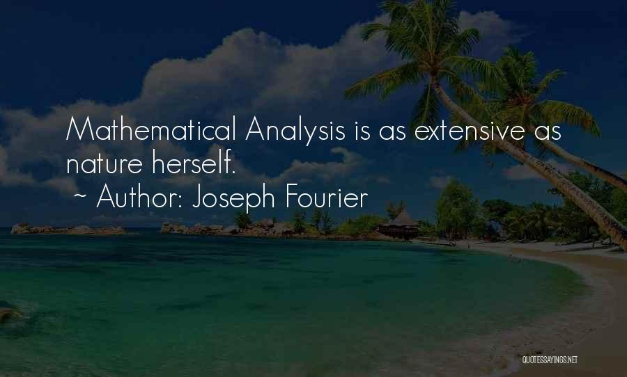 Joseph Fourier Quotes: Mathematical Analysis Is As Extensive As Nature Herself.