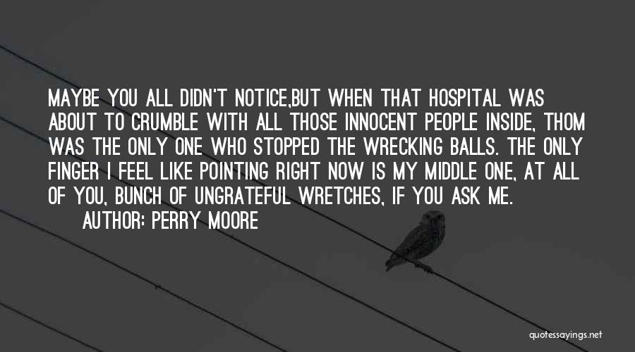 Perry Moore Quotes: Maybe You All Didn't Notice,but When That Hospital Was About To Crumble With All Those Innocent People Inside, Thom Was