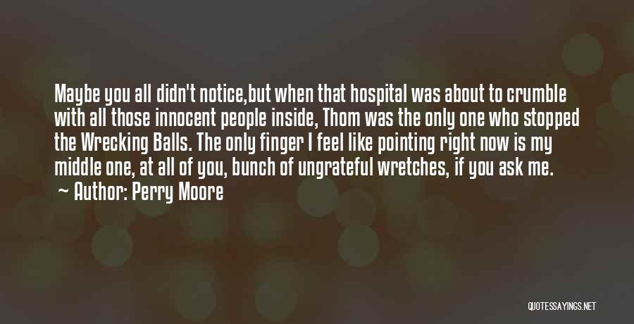 Perry Moore Quotes: Maybe You All Didn't Notice,but When That Hospital Was About To Crumble With All Those Innocent People Inside, Thom Was