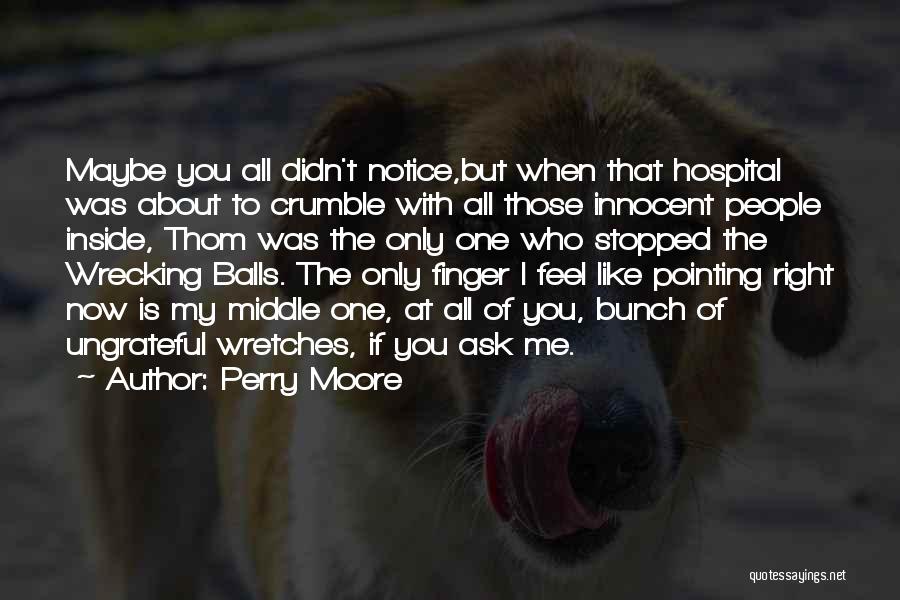 Perry Moore Quotes: Maybe You All Didn't Notice,but When That Hospital Was About To Crumble With All Those Innocent People Inside, Thom Was