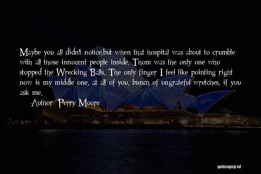 Perry Moore Quotes: Maybe You All Didn't Notice,but When That Hospital Was About To Crumble With All Those Innocent People Inside, Thom Was