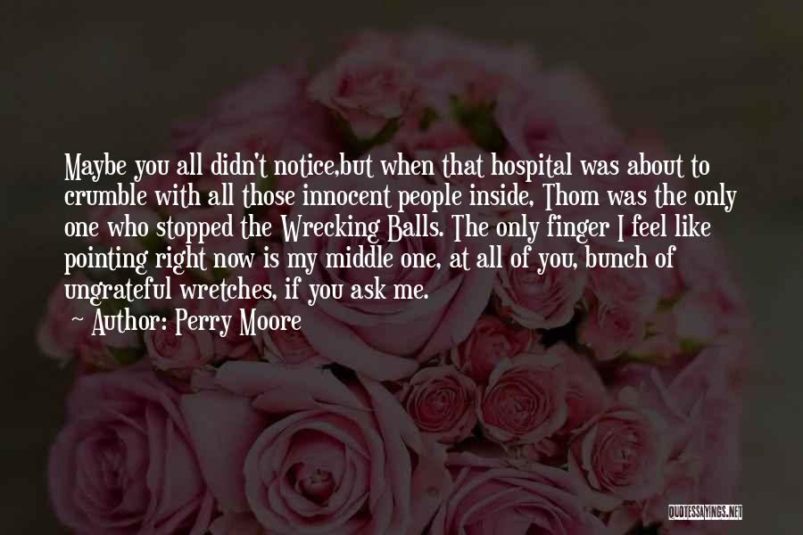 Perry Moore Quotes: Maybe You All Didn't Notice,but When That Hospital Was About To Crumble With All Those Innocent People Inside, Thom Was