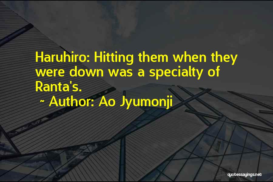Ao Jyumonji Quotes: Haruhiro: Hitting Them When They Were Down Was A Specialty Of Ranta's.