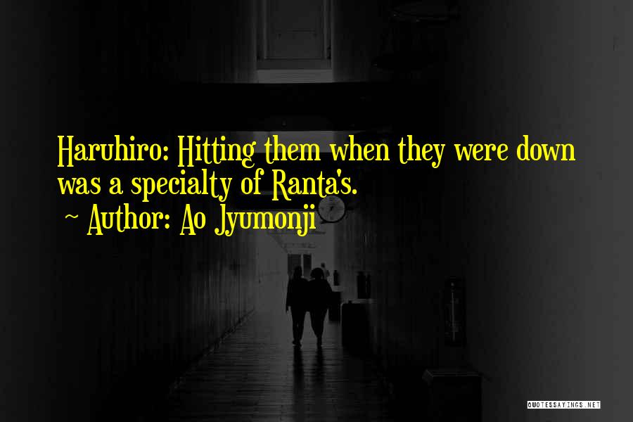 Ao Jyumonji Quotes: Haruhiro: Hitting Them When They Were Down Was A Specialty Of Ranta's.