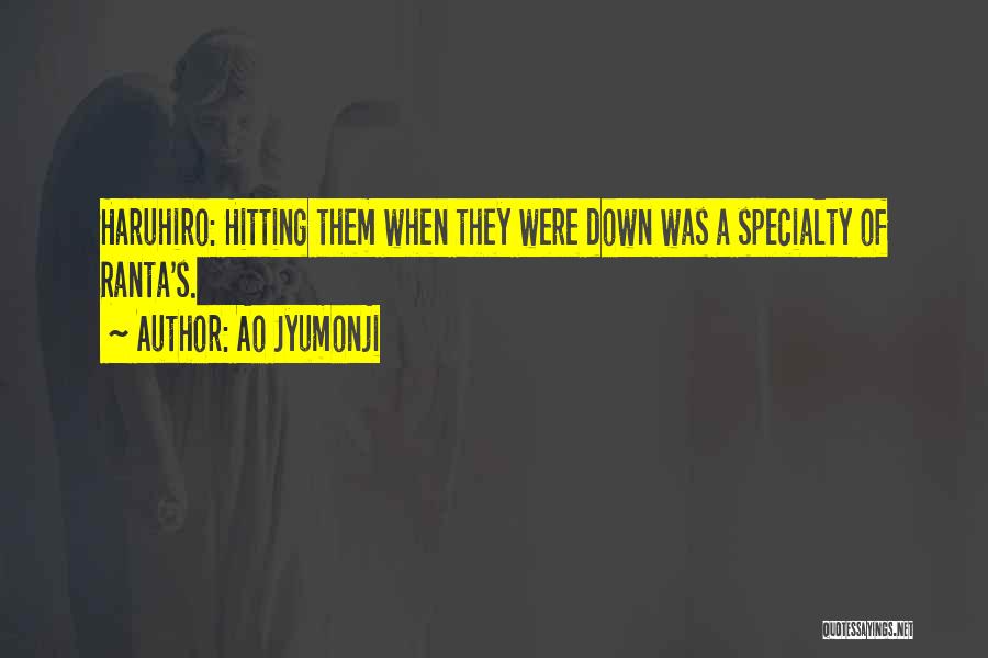 Ao Jyumonji Quotes: Haruhiro: Hitting Them When They Were Down Was A Specialty Of Ranta's.