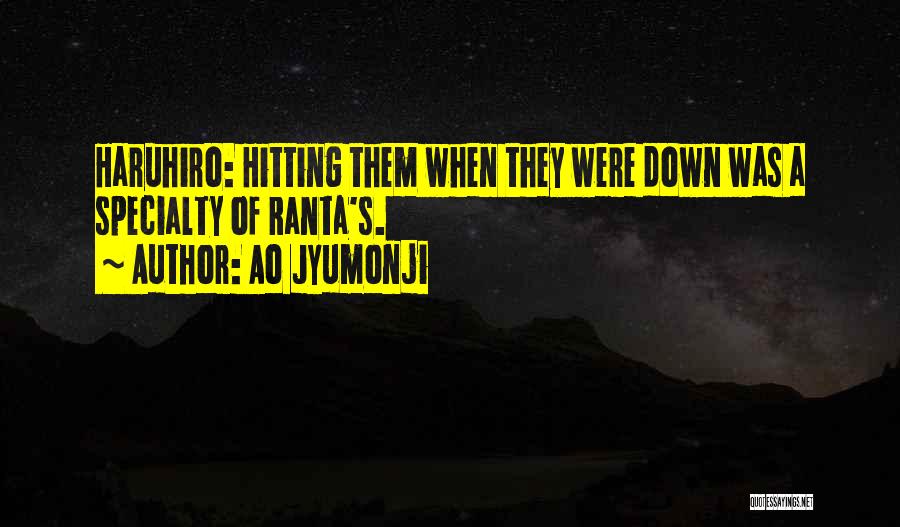 Ao Jyumonji Quotes: Haruhiro: Hitting Them When They Were Down Was A Specialty Of Ranta's.