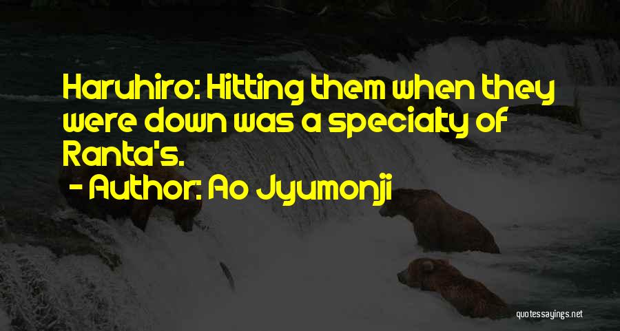 Ao Jyumonji Quotes: Haruhiro: Hitting Them When They Were Down Was A Specialty Of Ranta's.