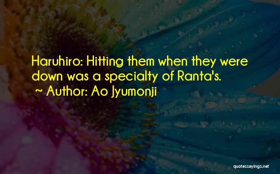 Ao Jyumonji Quotes: Haruhiro: Hitting Them When They Were Down Was A Specialty Of Ranta's.