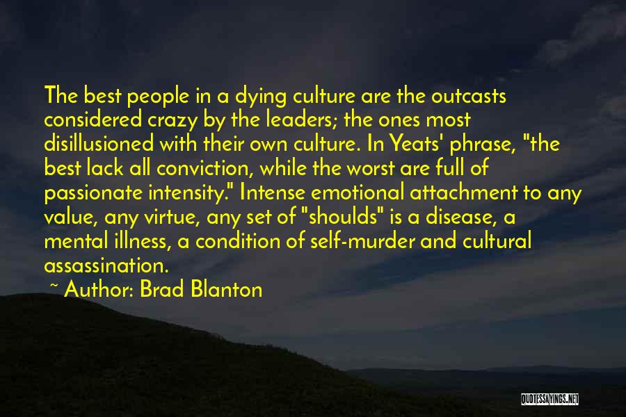 Brad Blanton Quotes: The Best People In A Dying Culture Are The Outcasts Considered Crazy By The Leaders; The Ones Most Disillusioned With
