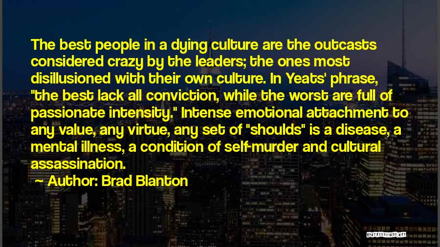 Brad Blanton Quotes: The Best People In A Dying Culture Are The Outcasts Considered Crazy By The Leaders; The Ones Most Disillusioned With
