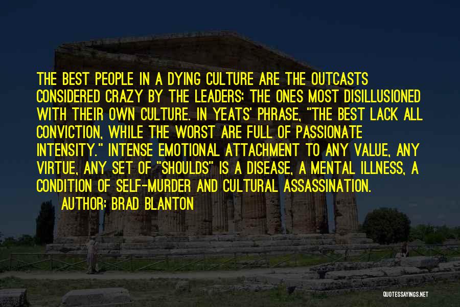 Brad Blanton Quotes: The Best People In A Dying Culture Are The Outcasts Considered Crazy By The Leaders; The Ones Most Disillusioned With