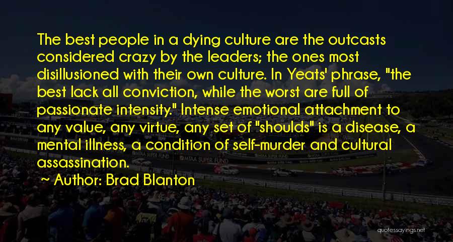 Brad Blanton Quotes: The Best People In A Dying Culture Are The Outcasts Considered Crazy By The Leaders; The Ones Most Disillusioned With
