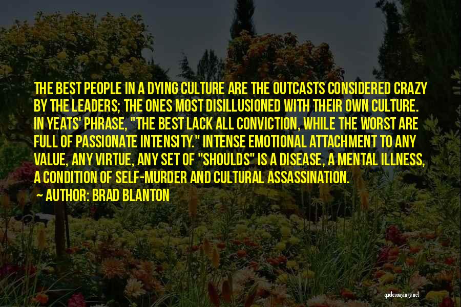 Brad Blanton Quotes: The Best People In A Dying Culture Are The Outcasts Considered Crazy By The Leaders; The Ones Most Disillusioned With