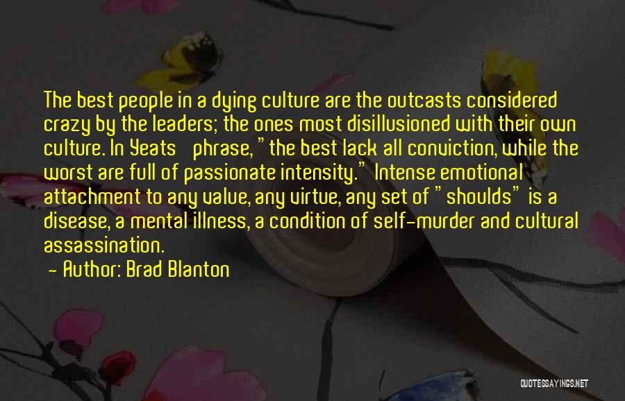 Brad Blanton Quotes: The Best People In A Dying Culture Are The Outcasts Considered Crazy By The Leaders; The Ones Most Disillusioned With