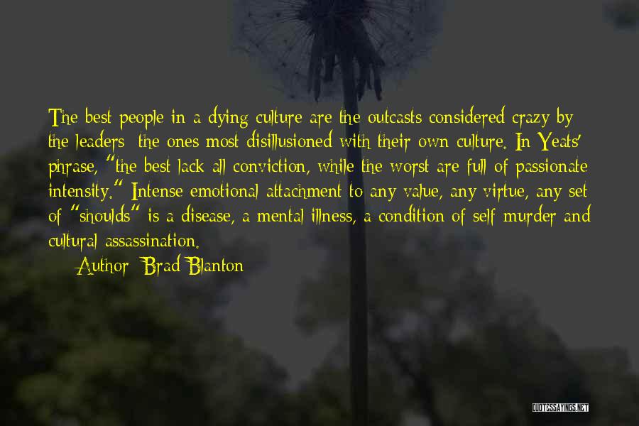 Brad Blanton Quotes: The Best People In A Dying Culture Are The Outcasts Considered Crazy By The Leaders; The Ones Most Disillusioned With
