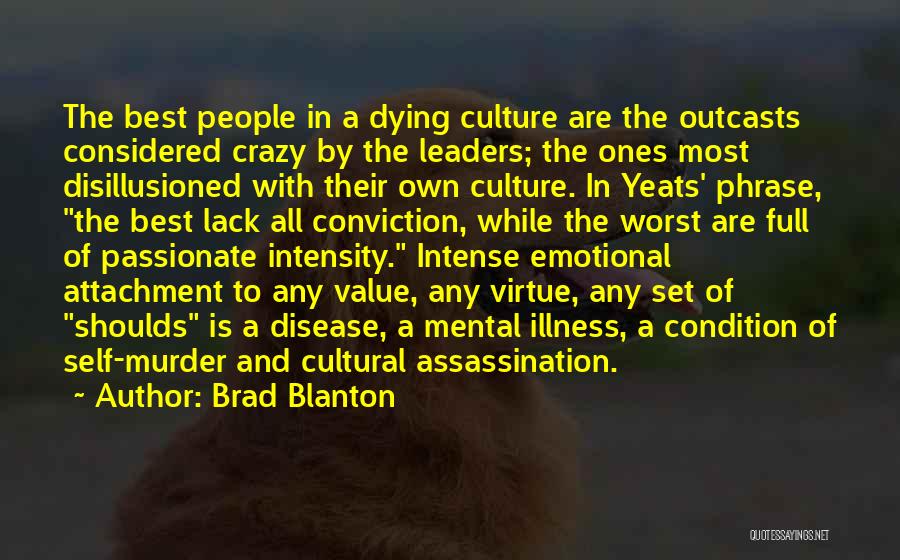 Brad Blanton Quotes: The Best People In A Dying Culture Are The Outcasts Considered Crazy By The Leaders; The Ones Most Disillusioned With