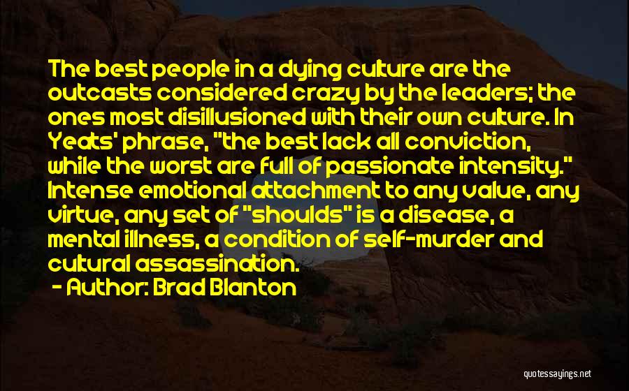 Brad Blanton Quotes: The Best People In A Dying Culture Are The Outcasts Considered Crazy By The Leaders; The Ones Most Disillusioned With