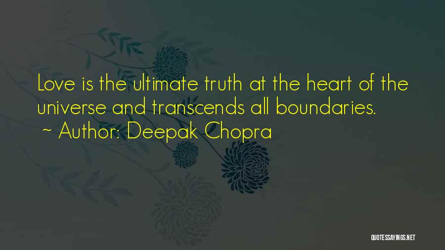 Deepak Chopra Quotes: Love Is The Ultimate Truth At The Heart Of The Universe And Transcends All Boundaries.