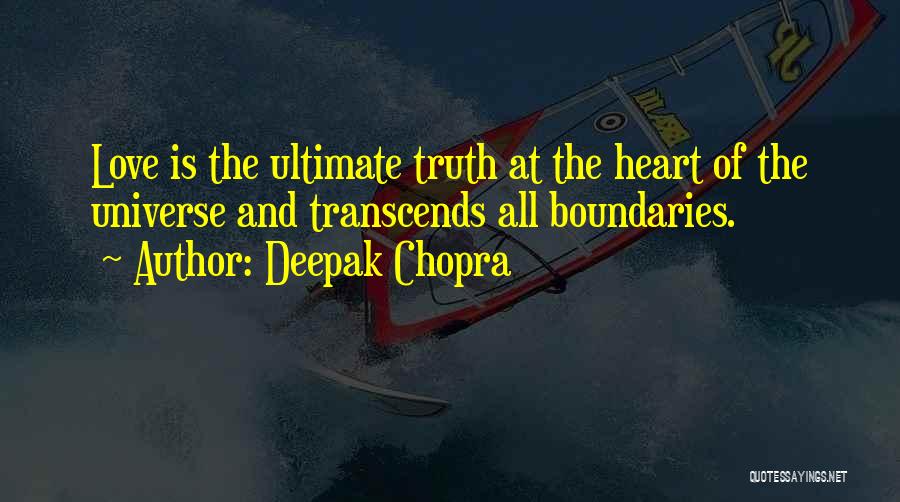 Deepak Chopra Quotes: Love Is The Ultimate Truth At The Heart Of The Universe And Transcends All Boundaries.