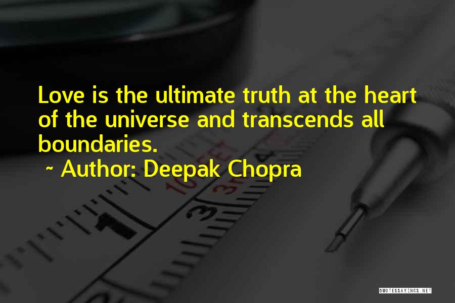 Deepak Chopra Quotes: Love Is The Ultimate Truth At The Heart Of The Universe And Transcends All Boundaries.
