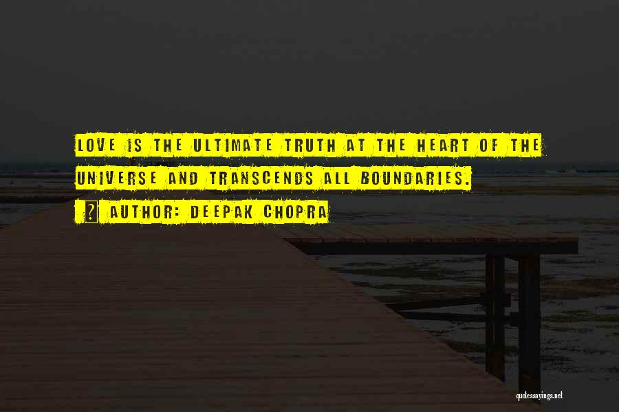 Deepak Chopra Quotes: Love Is The Ultimate Truth At The Heart Of The Universe And Transcends All Boundaries.
