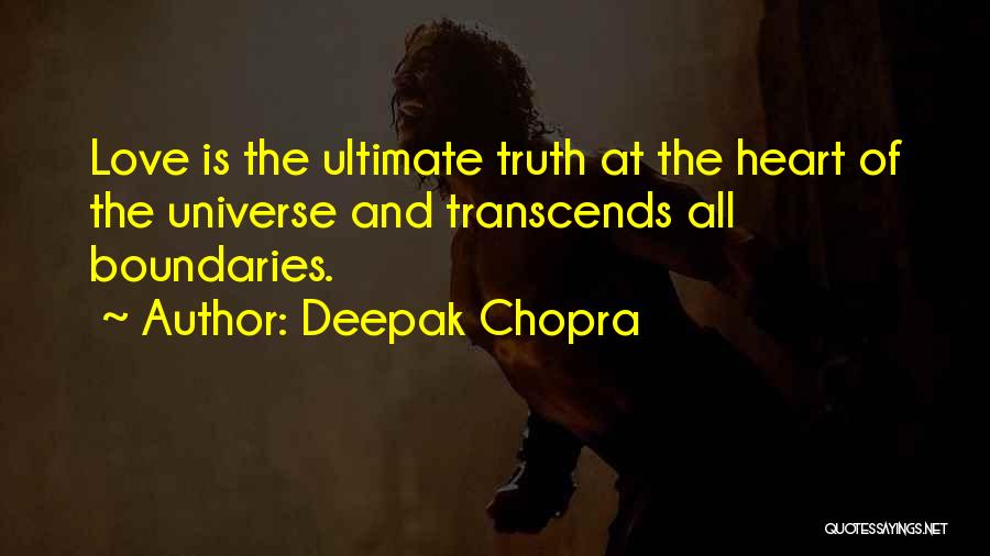 Deepak Chopra Quotes: Love Is The Ultimate Truth At The Heart Of The Universe And Transcends All Boundaries.
