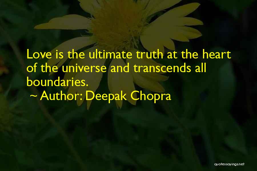 Deepak Chopra Quotes: Love Is The Ultimate Truth At The Heart Of The Universe And Transcends All Boundaries.