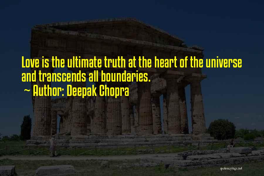 Deepak Chopra Quotes: Love Is The Ultimate Truth At The Heart Of The Universe And Transcends All Boundaries.