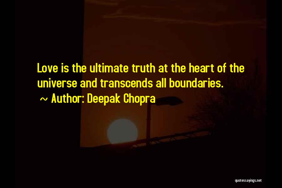 Deepak Chopra Quotes: Love Is The Ultimate Truth At The Heart Of The Universe And Transcends All Boundaries.