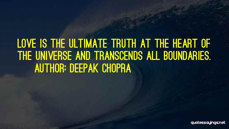 Deepak Chopra Quotes: Love Is The Ultimate Truth At The Heart Of The Universe And Transcends All Boundaries.