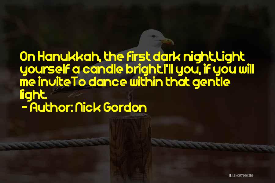 Nick Gordon Quotes: On Hanukkah, The First Dark Night,light Yourself A Candle Bright.i'll You, If You Will Me Inviteto Dance Within That Gentle