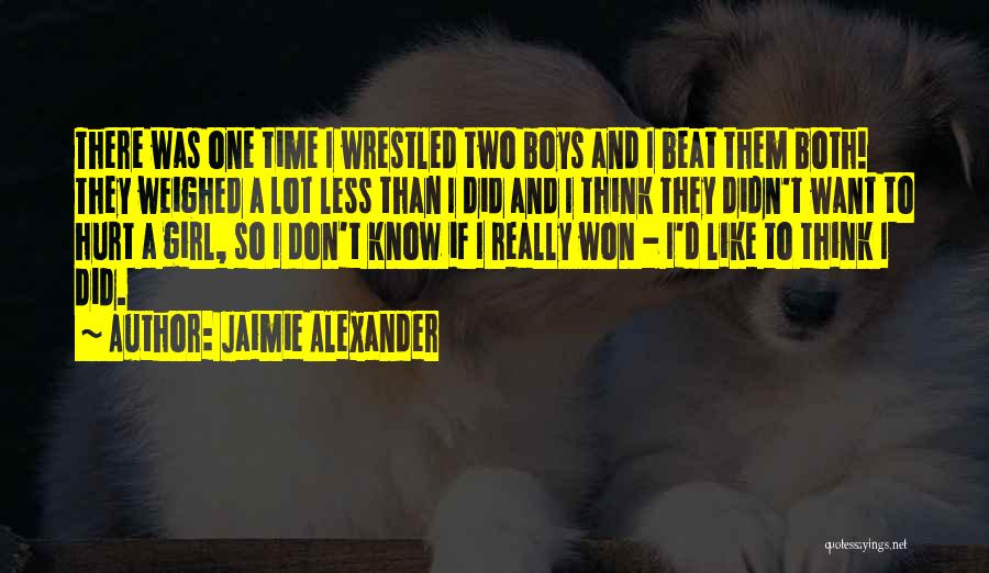 Jaimie Alexander Quotes: There Was One Time I Wrestled Two Boys And I Beat Them Both! They Weighed A Lot Less Than I