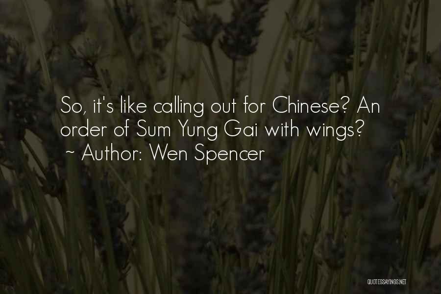 Wen Spencer Quotes: So, It's Like Calling Out For Chinese? An Order Of Sum Yung Gai With Wings?