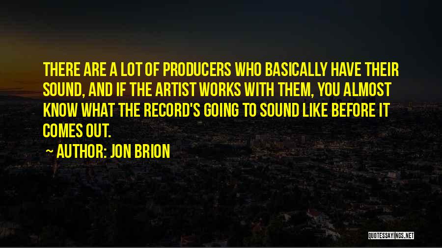 Jon Brion Quotes: There Are A Lot Of Producers Who Basically Have Their Sound, And If The Artist Works With Them, You Almost
