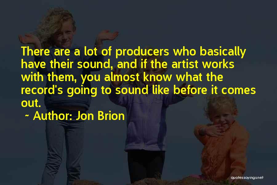 Jon Brion Quotes: There Are A Lot Of Producers Who Basically Have Their Sound, And If The Artist Works With Them, You Almost