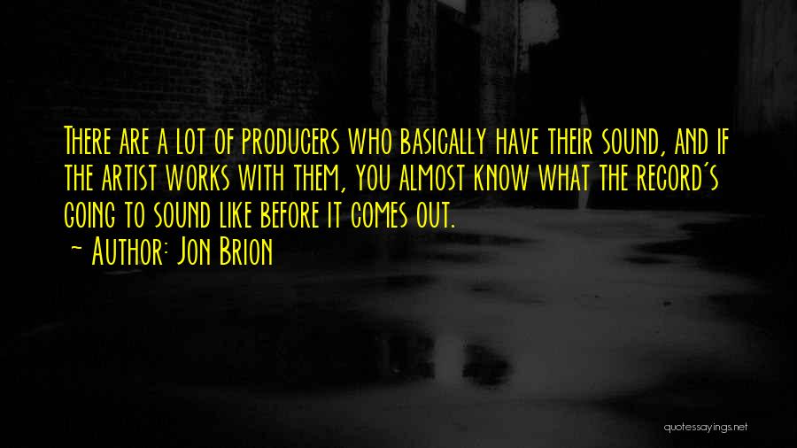 Jon Brion Quotes: There Are A Lot Of Producers Who Basically Have Their Sound, And If The Artist Works With Them, You Almost