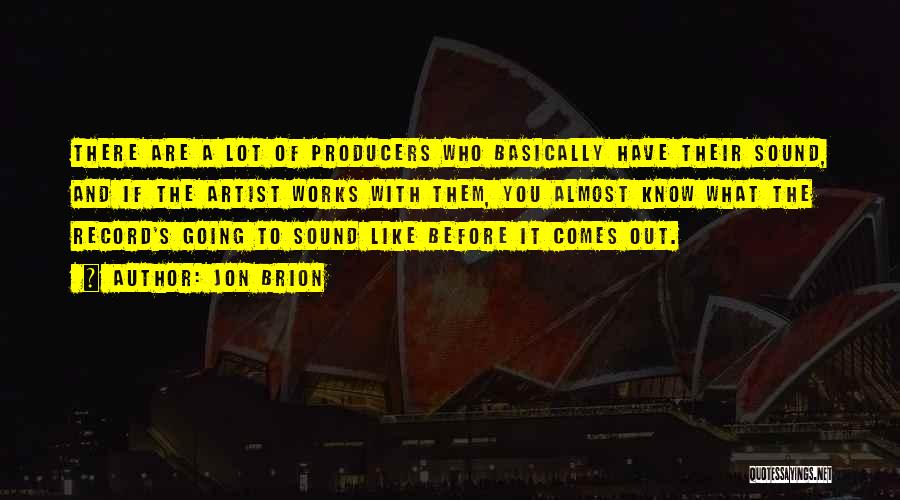 Jon Brion Quotes: There Are A Lot Of Producers Who Basically Have Their Sound, And If The Artist Works With Them, You Almost