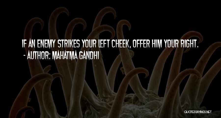 Mahatma Gandhi Quotes: If An Enemy Strikes Your Left Cheek, Offer Him Your Right.