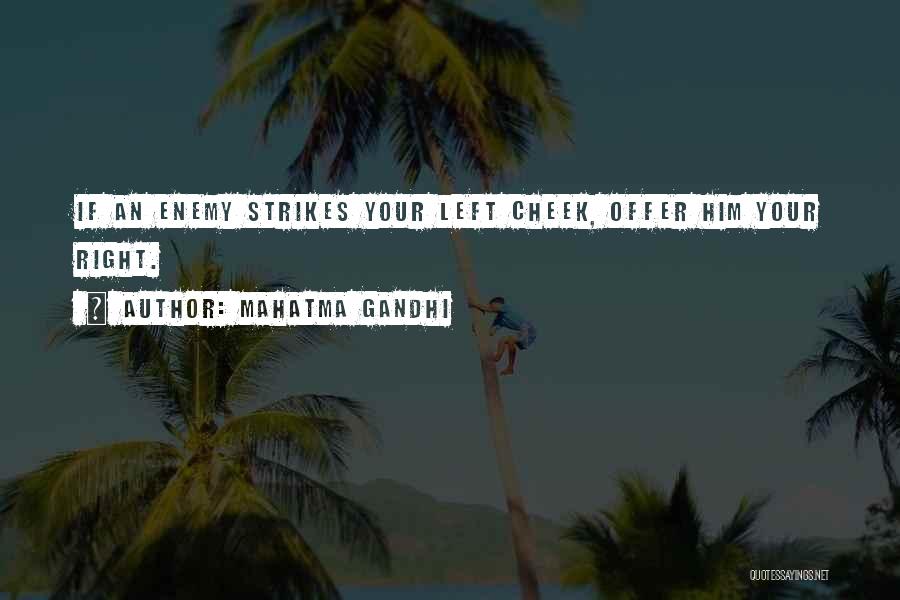 Mahatma Gandhi Quotes: If An Enemy Strikes Your Left Cheek, Offer Him Your Right.