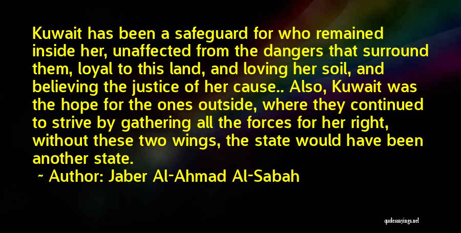 Jaber Al-Ahmad Al-Sabah Quotes: Kuwait Has Been A Safeguard For Who Remained Inside Her, Unaffected From The Dangers That Surround Them, Loyal To This