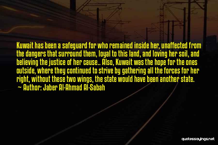 Jaber Al-Ahmad Al-Sabah Quotes: Kuwait Has Been A Safeguard For Who Remained Inside Her, Unaffected From The Dangers That Surround Them, Loyal To This