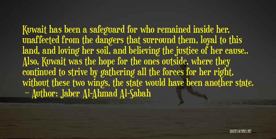 Jaber Al-Ahmad Al-Sabah Quotes: Kuwait Has Been A Safeguard For Who Remained Inside Her, Unaffected From The Dangers That Surround Them, Loyal To This