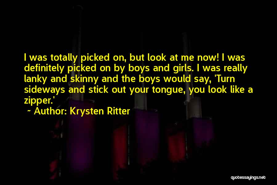 Krysten Ritter Quotes: I Was Totally Picked On, But Look At Me Now! I Was Definitely Picked On By Boys And Girls. I