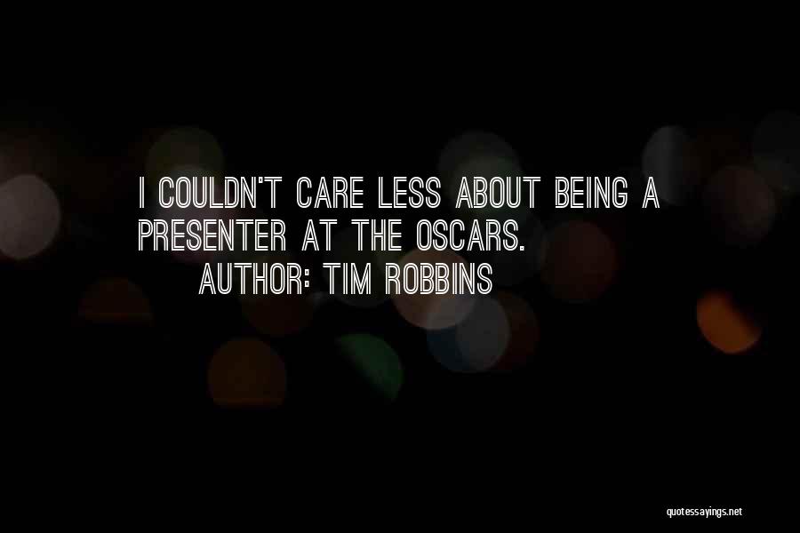 Tim Robbins Quotes: I Couldn't Care Less About Being A Presenter At The Oscars.