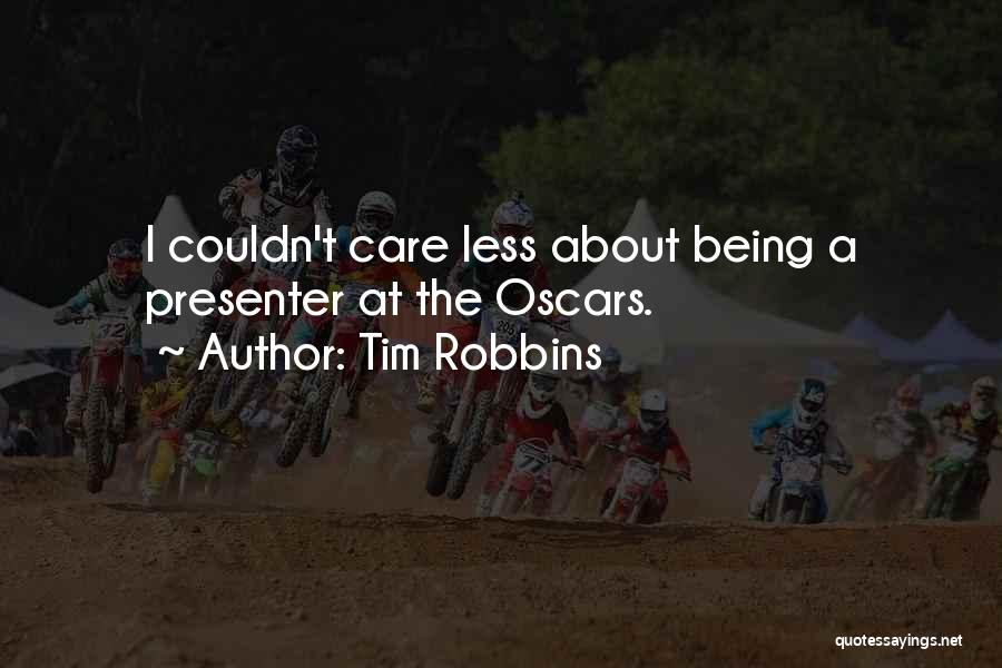 Tim Robbins Quotes: I Couldn't Care Less About Being A Presenter At The Oscars.