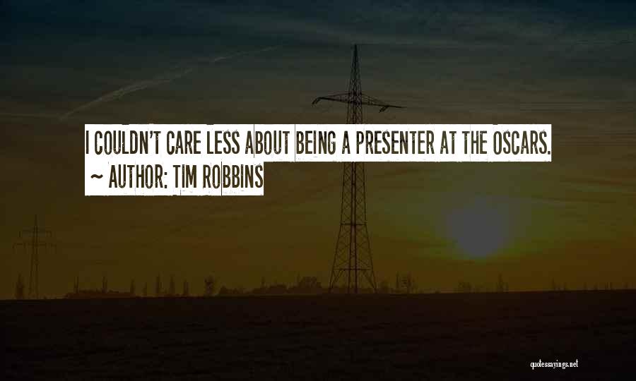 Tim Robbins Quotes: I Couldn't Care Less About Being A Presenter At The Oscars.