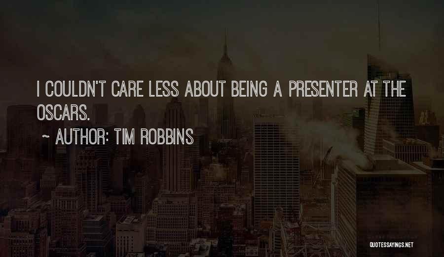 Tim Robbins Quotes: I Couldn't Care Less About Being A Presenter At The Oscars.