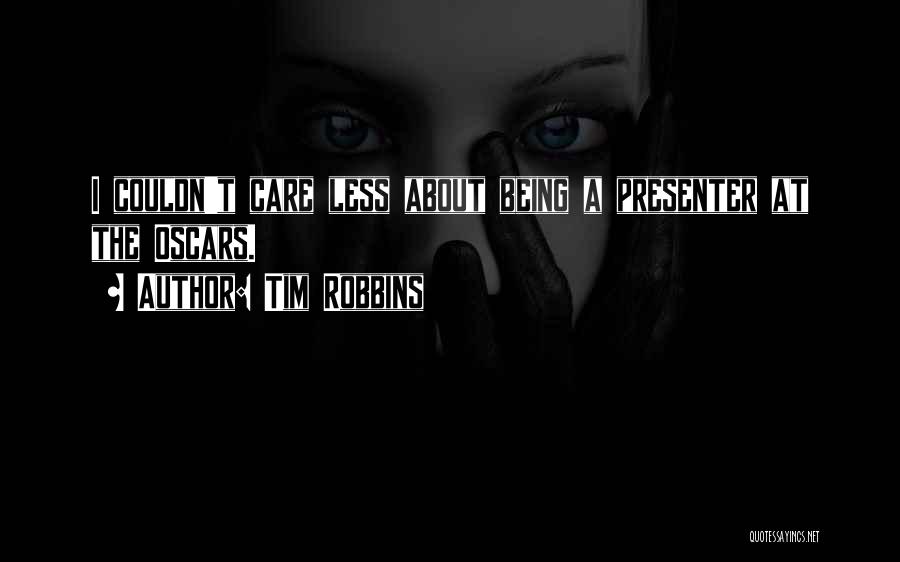 Tim Robbins Quotes: I Couldn't Care Less About Being A Presenter At The Oscars.