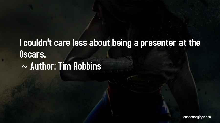 Tim Robbins Quotes: I Couldn't Care Less About Being A Presenter At The Oscars.